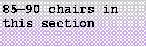 Text Box: 85—90 chairs in this section